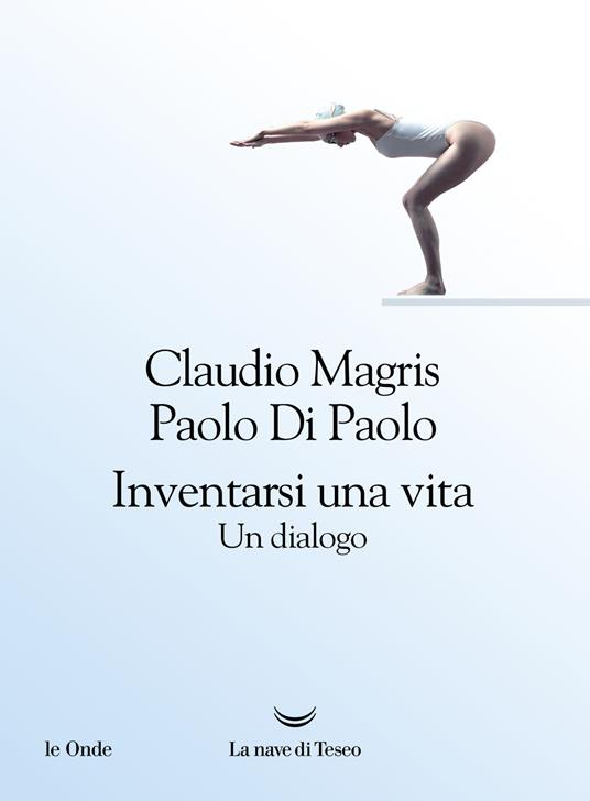 Claudio Magris, Paolo Di Paolo Inventarsi una vita. Un dialogo